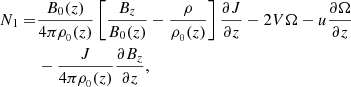 $$ \begin{aligned} \begin{aligned} N_{1}=&\frac{B_{0}(z)}{4\pi \rho _{_{0}}(z)} \left[\frac{B_{z}}{B_{0}(z)}-\frac{\rho }{\rho _{_{0}}(z)}\right]\frac{\partial J}{\partial z} - 2V\Omega - u \frac{\partial \Omega }{\partial z} \\&- \frac{J}{4\pi \rho _{_{0}}(z)} \frac{\partial B_{z}}{\partial z}, \end{aligned} \end{aligned} $$