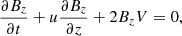 $$ \begin{aligned} \frac{\partial B_{z}}{\partial t} + u \frac{\partial B_{z}}{\partial z} + 2B_{z} V = 0, \end{aligned} $$