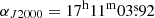 $ \alpha_{J2000} = 17^{\mathrm{h}}11^{\mathrm{m}}03{{\overset{\text{s}}{.}}}92 $