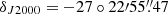 $ \delta_{J2000}=-27\circ22{\prime}55{{\overset{\prime\prime}{.}}}47 $