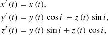 $$ \begin{aligned} x^{\prime }\,(t)&= x\,(t) , \nonumber \\ { y}^{\prime }\,(t)&= { y}\,(t)\,\cos {i}\ -z\,(t)\,\sin {i} , \\ z^{\prime }\,(t)&= { y}\,(t)\,\sin {i} + z\,(t)\,\cos {i} , \nonumber \end{aligned} $$