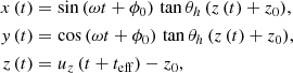 $$ \begin{aligned} x\,(t)&= \sin {(\omega t + \phi _0)}\,\tan {\theta _h}\,(z\,(t)+z_0) , \nonumber \\ { y}\,(t)&= \cos {(\omega t + \phi _0)}\,\tan {\theta _h}\,(z\,(t)+z_0) , \\ z\,(t)&= u_z\,(t + t_{\rm eff}) - z_0 , \nonumber \end{aligned} $$