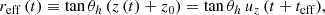 $$ \begin{aligned} r_{\rm eff}\,(t) \equiv \tan {\theta _h}\,(z\,(t) + z_0) = \tan {\theta _h}\,u_z\,(t + t_{\rm eff}) , \end{aligned} $$