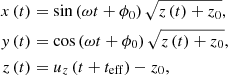 $$ \begin{aligned} x\,(t)&= \sin {(\omega t + \phi _0)}\,\sqrt{z\,(t)+z_0} , \nonumber \\ { y}\,(t)&= \cos {(\omega t + \phi _0)}\,\sqrt{z\,(t)+z_0} , \\ z\,(t)&= u_z\,(t + t_{\rm eff}) - z_0 , \nonumber \end{aligned} $$