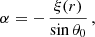 $$ \begin{aligned} \alpha&= -\,\frac{\xi (r)}{\sin \theta _0} \,, \end{aligned} $$
