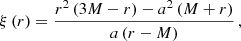 $$ \begin{aligned} \xi \,(r)&= \frac{r^2\,(3M-r) -a^2\,(M+r)}{a\,(r-M)} \,, \end{aligned} $$
