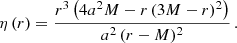 $$ \begin{aligned} \eta \,(r)&= \frac{r^3\left(4a^2M - r\,(3M-r)^2\right)}{a^2\,(r-M)^2} \,. \end{aligned} $$