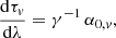 $$ \begin{aligned} \frac{\mathrm{d}\tau _{v}}{\mathrm{d}\lambda }&= \gamma ^{-1}\,\alpha _{0,v}, \end{aligned} $$