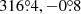 $ 316{{\overset{\circ}{.}}}4, -0{{\overset{\circ}{.}}}8 $