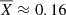 $ \overline{X} \approx 0.16 $