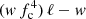 $ (\mathit{w}\,f_{\mathrm{c}}^{4})\,\ell - \mathit{w} $