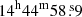$ 14^{\mathrm{h}}44^{\mathrm{m}}58{{\overset{\text{ s}}{.}}}9 $