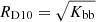 $ R_{\mathrm{D10}}=\sqrt{K_{\mathrm{bb}}} $