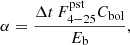 $$ \begin{aligned} \alpha = \frac{\Delta t\, F_{4-25}^\mathrm{pst} C_{\rm bol}}{E_{\rm b}}, \end{aligned} $$