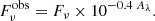 $$ \begin{aligned} F_{\rm \nu }^\mathrm{obs} = F_{\rm \nu } \times 10^{-0.4\;A_{\rm {\lambda }}}. \end{aligned} $$