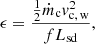 $$ \begin{aligned} \epsilon = \frac{\frac{1}{2}\dot{m}_{\rm c} v_{\rm c, \, w}^2}{fL_{\rm sd}}, \end{aligned} $$