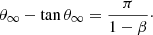 $$ \begin{aligned} \theta _\infty - \tan \theta _\infty = \frac{\pi }{ 1 - \beta }\cdot \end{aligned} $$