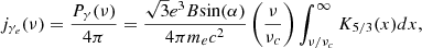 $$ \begin{aligned} j_{\gamma _e}(\nu ) = \frac{P_{\gamma }(\nu )}{4\pi }=\frac{\sqrt{3}e^3B\mathrm{sin}(\alpha )}{4\pi m_e c^2}\left( \frac{\nu }{\nu _c}\right)\int _{\nu /\nu _c}^{\infty }K_{5/3}(x)dx, \end{aligned} $$