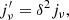 $$ \begin{aligned} j_{\nu }^{\prime } = \delta ^{2} j_{\nu }, \end{aligned} $$