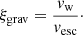 $$ \begin{aligned} \xi _{\rm grav} = \frac{v_{\rm w}}{v_{\rm esc}}\cdot \end{aligned} $$