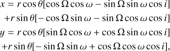 $\matrix{ {x = r\cos \theta [\cos {\rm{\Omega }}\cos \omega - \sin {\rm{\Omega }}\sin \omega \cos i]} \cr { + r\sin \theta [ - \cos {\rm{\Omega }}\sin \omega - \sin {\rm{\Omega }}\cos \omega \cos i]} \cr {y = r\cos \theta [\sin {\rm{\Omega }}\cos \omega + \cos {\rm{\Omega }}\sin \omega \cos i]} \cr { + r\sin \theta [ - \sin {\rm{\Omega }}\sin \omega + \cos {\rm{\Omega }}\cos \omega \cos i],} \cr } $