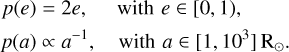 $\matrix{ {p(e) = 2e,} \hfill & {{\rm{with}}\,\,\,e \in [0,1),} \hfill \cr {p(a) \propto {a^{ - 1}},} \hfill & {{\rm{with}}\,\,a \in \left[ {1,{{10}^3}} \right]{{\rm{R}}_ \odot }.} \hfill \cr } $