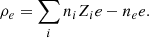 $$ \begin{aligned} \rho _e = \sum _i n_i Z_i e - n_e e . \end{aligned} $$