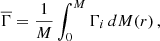 $$ \begin{aligned} \overline{\Gamma } = \frac{1}{M} \int _{0}^{M} \Gamma _i \, dM(r) \, , \end{aligned} $$