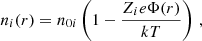 $$ \begin{aligned} n_i(r) = n_{0i} \left( 1 - \frac{Z_i e \Phi (r)}{kT} \right) \, , \end{aligned} $$