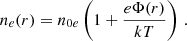 $$ \begin{aligned} n_e(r) = n_{0e} \left( 1 + \frac{e \Phi (r)}{kT} \right) \, . \end{aligned} $$