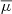 $ \overline{\mu} $