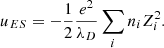 $$ \begin{aligned} u_{ES} = - \frac{1}{2} \frac{e^2}{\lambda _D} \sum _i n_i Z_i^2 . \end{aligned} $$