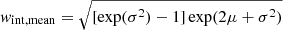 $ \mathit{w}_{\mathrm{int, mean}}=\sqrt{[\exp(\sigma^2)-1] \exp(2\mu+\sigma^2)} $