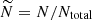 $ \widetilde{N}=N/N_{\mathrm{total}} $