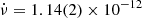 $ \dot{\nu} = 1.14(2) \times 10^{-12} $