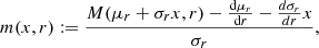 $$ \begin{aligned} m(x,r)&:= \frac{M(\mu _r+\sigma _r x,r) - \frac{\mathrm{d}\mu _r}{\mathrm{d}r} - \frac{d\sigma _r}{dr}x}{\sigma _r}, \end{aligned} $$