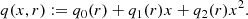 $$ \begin{aligned} q(x,r)&:= q_0(r) + q_1(r)x + q_2(r)x^2. \end{aligned} $$
