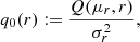 $$ \begin{aligned} q_0(r)&:= \frac{Q(\mu _r,r)}{\sigma _r^2}, \end{aligned} $$