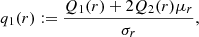 $$ \begin{aligned} q_1(r)&:= \frac{Q_1(r) + 2Q_2(r)\mu _r}{\sigma _r}, \end{aligned} $$