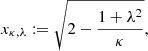 $$ \begin{aligned} x_{\kappa ,\lambda }&:= \sqrt{2 - \frac{1 + \lambda ^2}{\kappa }}, \end{aligned} $$