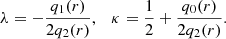 $$ \begin{aligned} \lambda = - \frac{q_1(r)}{2q_2(r)}, \quad \kappa = \frac{1}{2} + \frac{q_0(r)}{2q_2(r)}. \end{aligned} $$