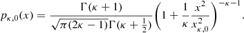 $$ \begin{aligned} p_{\kappa ,0}(x) = \frac{\Gamma (\kappa + 1)}{\sqrt{\pi (2\kappa - 1)}\Gamma (\kappa + \frac{1}{2})}\biggl (1 + \frac{1}{\kappa }\frac{x^2}{x_{\kappa ,0}^2}\biggr )^{-\kappa -1}. \end{aligned} $$