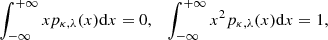 $$ \begin{aligned} \int _{-\infty }^{+\infty } x p_{\kappa ,\lambda }(x)\mathrm{d}x = 0, \quad \int _{-\infty }^{+\infty } x^2 p_{\kappa ,\lambda }(x)\mathrm{d}x = 1, \end{aligned} $$