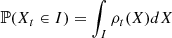 $$ \begin{aligned} \mathbb{P} (X_t\in I) = \int _I \rho _t(X) dX \end{aligned} $$