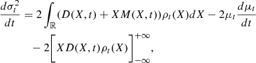 $$ \begin{aligned} \frac{d\sigma ^2_t}{dt}&= 2\int _{\mathbb{R} } (D(X,t) + XM(X,t))\rho _t(X)dX - 2\mu _t\frac{d\mu _t}{dt}\nonumber \\&\quad - 2\biggl [XD(X,t)\rho _t(X)\biggr ]^{+\infty }_{-\infty }, \end{aligned} $$