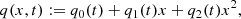 $$ \begin{aligned} &q(x,t) := q_0(t) + q_1(t)x + q_2(t)x^2, \end{aligned} $$