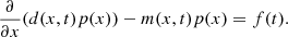 $$ \begin{aligned} \frac{\partial }{\partial x}(d(x,t)p(x)) - m(x,t)p(x) = f(t). \end{aligned} $$