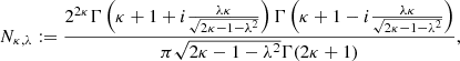 $$ \begin{aligned}&N_{\kappa ,\lambda } := \frac{2^{2\kappa }\Gamma \left(\kappa + 1 + i\frac{\lambda \kappa }{\sqrt{2\kappa - 1 - \lambda ^2}}\right)\Gamma \left(\kappa + 1 - i\frac{\lambda \kappa }{\sqrt{2\kappa - 1 - \lambda ^2}}\right)}{\pi \sqrt{2\kappa - 1 - \lambda ^2}\Gamma (2\kappa + 1)}, \end{aligned} $$