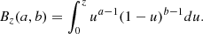$$ \begin{aligned} B_{z}(a,b) = \int _{0}^{z} u^{a-1} (1-u)^{b-1} du. \end{aligned} $$
