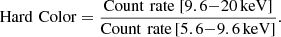 $$ \begin{aligned} \mathrm{Hard\,\,Color} = \frac{\mathrm{Count\,\,rate}~[9.6{-}20\,\mathrm{keV}]}{\mathrm{Count\,\, rate}\,[5.6{-}9.6\,\mathrm{keV}]}. \end{aligned} $$